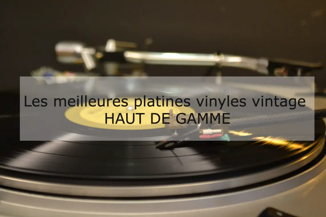 Les platines vinyles vintage haut de gamme